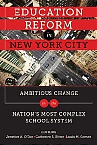 Education Reform in New York City: Ambitious Change in the Nations Most Complex School System (Paperback)
