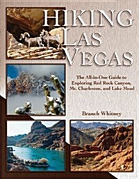 Hiking Las Vegas: The All-In-One Guide to Exploring Red Rock Canyon, Mt. Charleston, and Lake Mead (Paperback, 2)