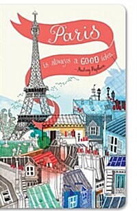 Write Now Journals: Paris Is Always a Good Idea (Paperback)