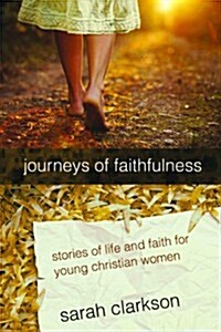 Journeys of Faithfulness: Stories of Life and Faith for Young Christian Women (Paperback)