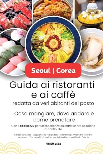 Guida ai ristoranti e ai caffe di Seoul Corea, redatta da veri abitanti del posto : Cosa mangiare, dove andare e come prenotare con il codice QR per u (Paperback)