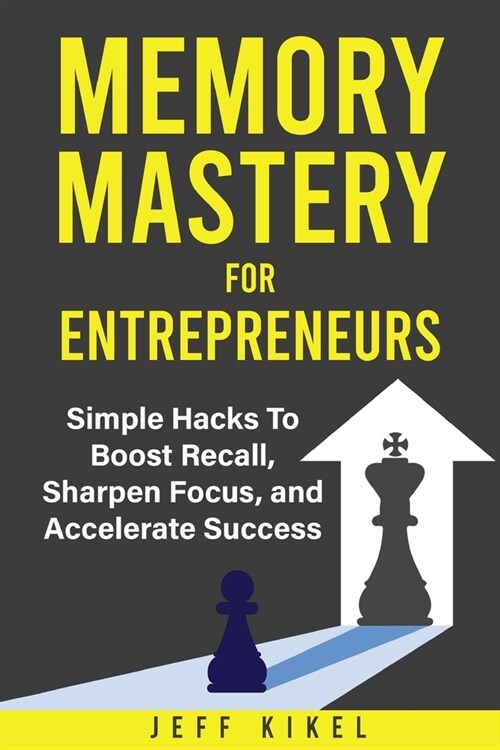 Memory Mastery For Entrepreneurs: imple Hacks To Boost Recall, Sharpen Focus, and Accelerate Success (Paperback)