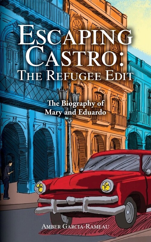 Escaping Castro - The Refugee Edit: The Biography of Mary and Eduardo (Paperback)
