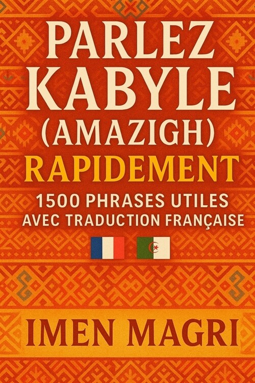 Parlez Kabyle (Amazigh) Rapidement: 1500 Phrases Utiles avec Traduction Fran?ise (Paperback)