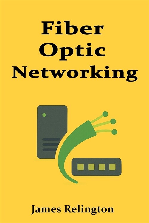 The Fundamentals of Fiber Optic Networking (Paperback)