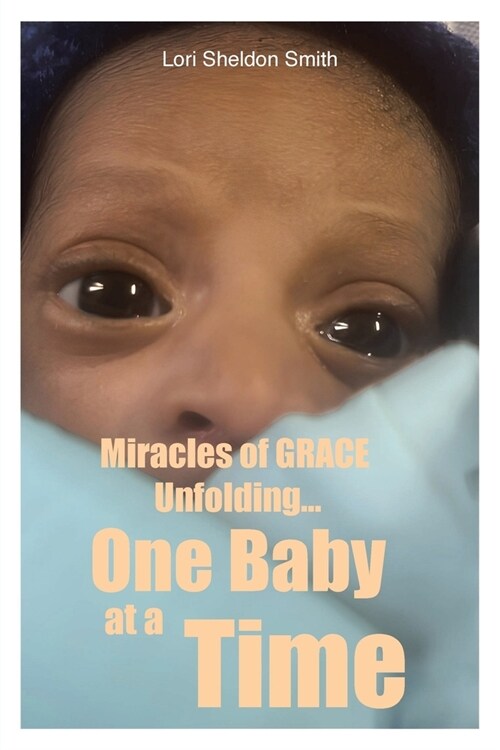 Miracles of GRACE Unfolding... One Baby at a Time (Paperback)