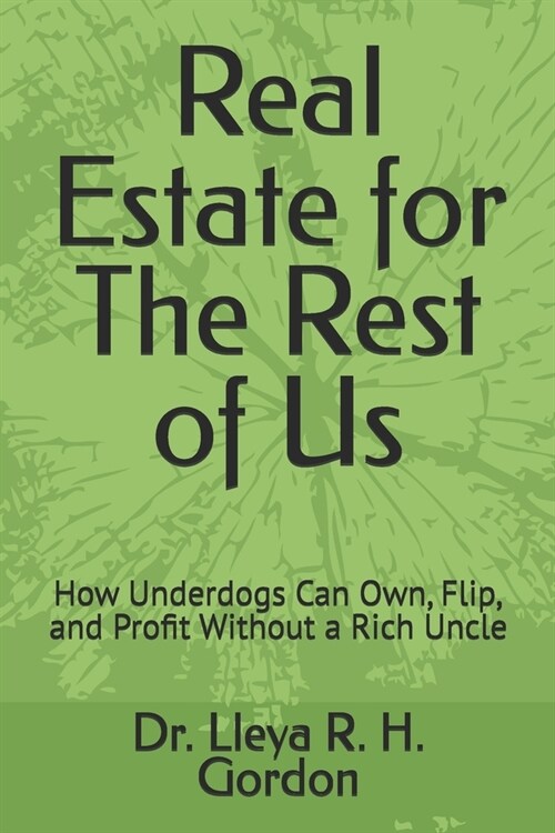 Real Estate for The Rest of Us: How Underdogs Can Own, Flip, and Profit Without a Rich Uncle (Paperback)