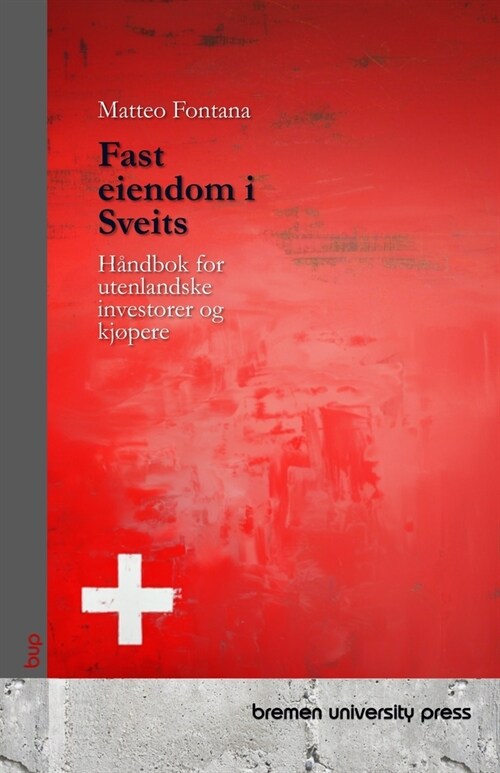 Fast eiendom i Sveits: H?dbok for utenlandske investorer og kj?ere (Paperback)