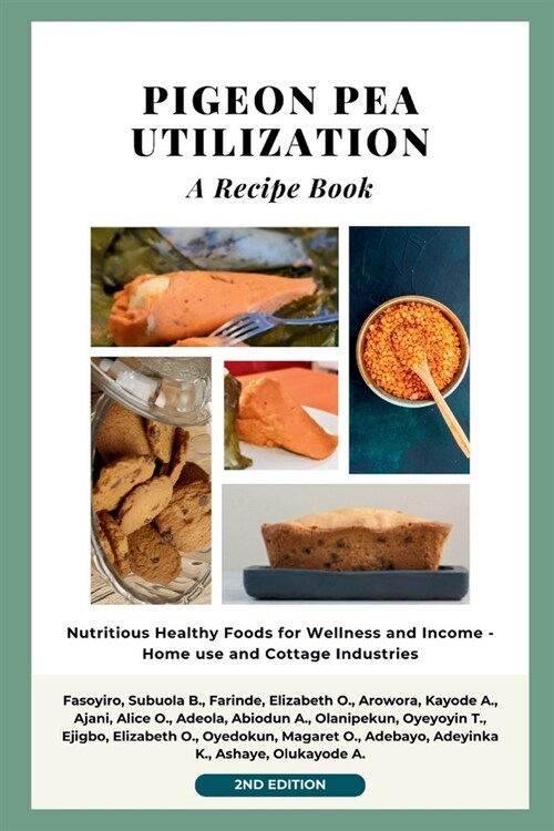 Pigeon Pea Utilization: A Recipe Book: Nutritious Healthy Foods for Wellness and Income - Home use and Cottage industries (Paperback)