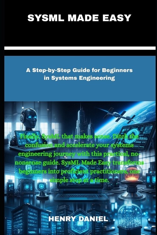 Sysml Made Easy: A Step-by-Step Guide for Beginners in Systems Engineering (Paperback)