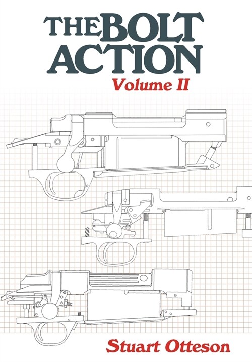 The Bolt Action: Volume II: A Design Analysis (Hardcover)