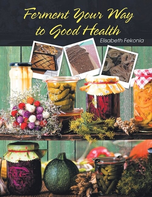 Ferment Your Way to Good Health (Paperback)
