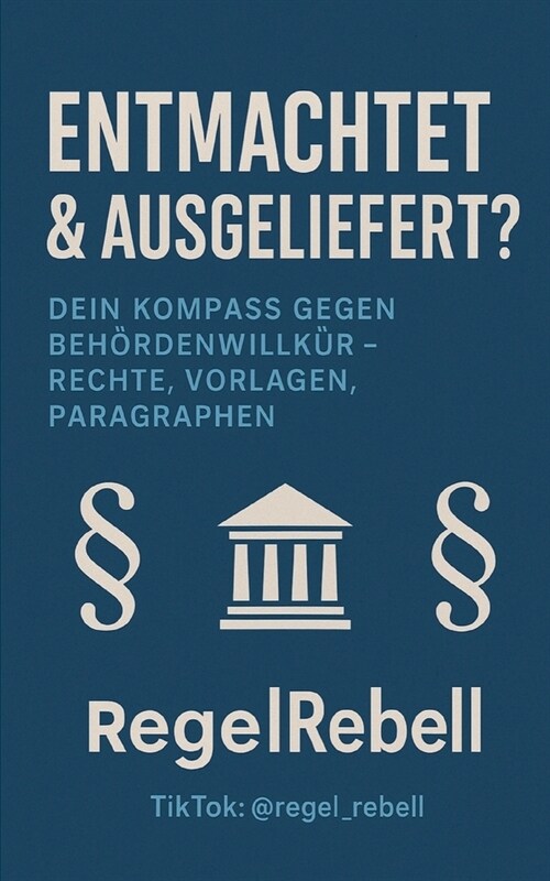 REGELREBELL - Ausgeliefert & Entmachtet: Das Buch gegen Beh?denwillk?: Aufkl?ung, Tipps & ?er 20 Mustervorlagen f? Betroffene von Jugendamtsverfa (Paperback)