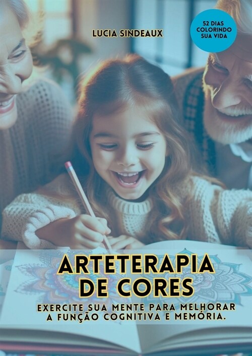 Arteterapia De Cores: Exercite Sua Mente Para Melhorar A Fu (Paperback)