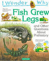 I Wonder Why : Fish Grew Legs and Other Questions about Prehistory (Paperback)