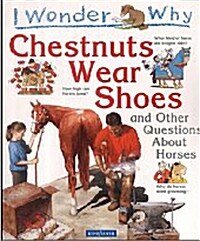 I Wonder Why : Chestnuts Wear Shoes and Other Questions about Horses (Paperback)