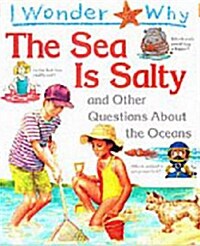 I Wonder Why : The Sea is Salty and Other Questions about the Oceans (Paperback)
