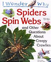 I Wonder Why : Spiders Spin Webs and Other Questions about Creepy Crawlies (Paperback)