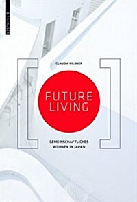 Future Living: Gemeinschaftliches Wohnen in Japan (Hardcover)