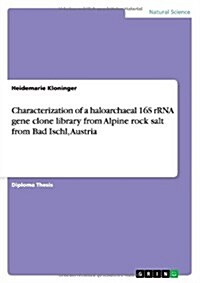 Characterization of a Haloarchaeal 16s Rrna Gene Clone Library from Alpine Rock Salt from Bad Ischl, Austria (Paperback)