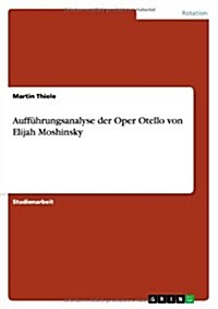 Auff?rungsanalyse der Oper Otello von Elijah Moshinsky (Paperback)
