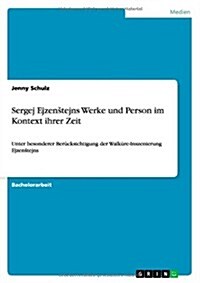 Sergej Ejzenstejns Werke und Person im Kontext ihrer Zeit: Unter besonderer Ber?ksichtigung der Walk?e-Inszenierung Ejzenstejns (Paperback)