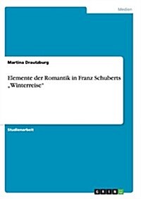 Elemente der Romantik in Franz Schuberts Winterreise (Paperback)