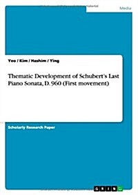Thematic Development of Schuberts Last Piano Sonata, D. 960 (First Movement) (Paperback)