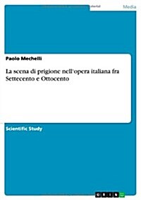 La Scena Di Prigione Nellopera Italiana Fra Settecento E Ottocento (Paperback)