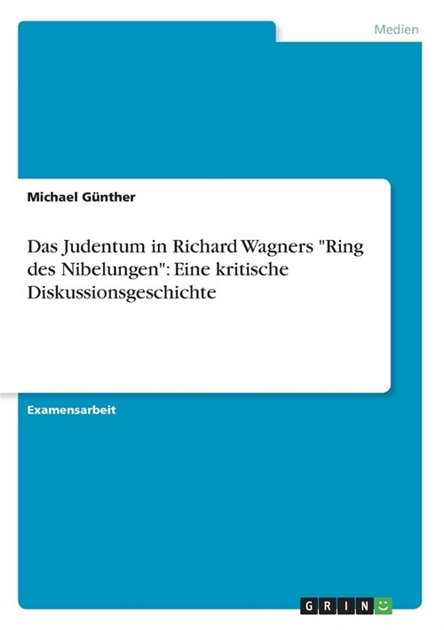 Das Judentum in Richard Wagners Ring des Nibelungen: Eine kritische Diskussionsgeschichte (Paperback)