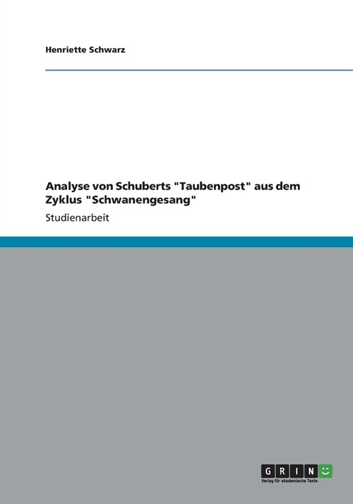 Analyse von Schuberts Taubenpost aus dem Zyklus Schwanengesang (Paperback)