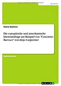 Die europ?sche und amerikanische Identit?sfrage am Beispiel von Concierto Barroco von Alejo Carpentier (Paperback)