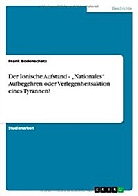 Der Ionische Aufstand - Nationales Aufbegehren oder Verlegenheitsaktion eines Tyrannen? (Paperback)
