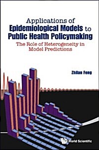 Applications of Epidemiological Models to Public Health Policymaking: The Role of Heterogeneity in Model Predictions (Hardcover)