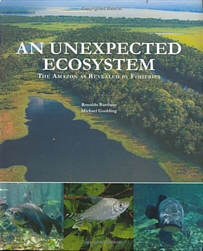 An Unexpected Ecosystem: The Amazon as Revealed by Fisheries (Paperback)