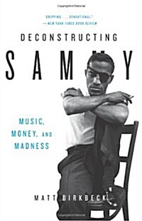 Deconstructing Sammy: Music, Money, and Madness (Paperback, Reprint)