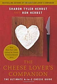 The Cheese Lovers Companion: The Ultimate A-to-Z Cheese Guide with More Than 1,000 Listings for Cheeses and Cheese-Related Terms (Paperback)