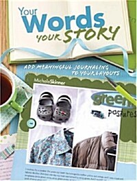 Your Words, Your Story: Add Meaningful Journaling To Your Layouts (Paperback, Original)