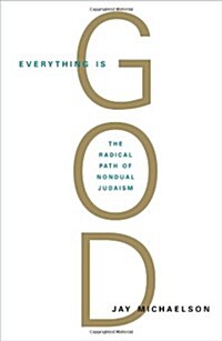 Everything Is God: The Radical Path of Nondual Judaism (Paperback, Original)