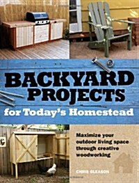 Backyard Projects for Todays Homestead (Paperback)