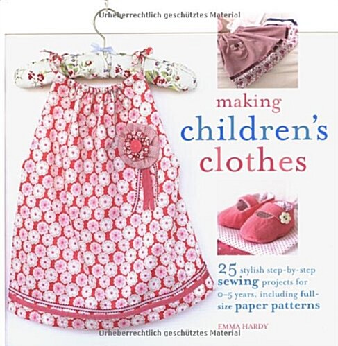 Making Childrens Clothes: 25 Stylish Step-by-step Sewing Projects for 0-5 Years (Paperback)