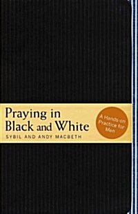 Praying in Black and White: A Hands-On Practice for Men (Paperback)