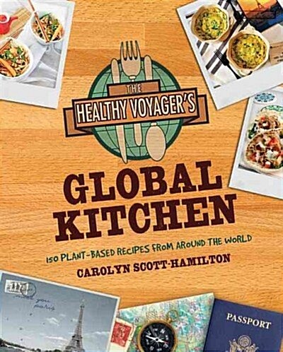The Healthy Voyagers Global Kitchen: 150 Plant-Based Recipes From Around the World (Paperback)