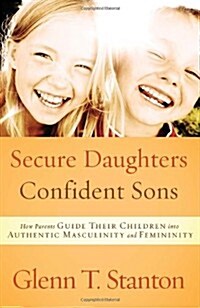 Secure Daughters, Confident Sons: How Parents Guide Their Children into Authentic Masculinity and Femininity (Paperback)