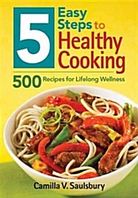 5 Easy Steps to Healthy Cooking: 500 Recipes for Lifelong Wellness (Paperback)