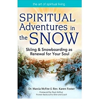 Spiritual Adventures in the Snow: Skiing & Snowboarding as Renewal for Your Soul (Art of Spiritual Living) (Paperback, 1st)