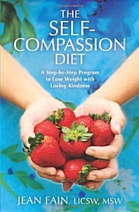 The Self-Compassion Diet: A Step-by-Step Program to Lose Weight with Loving-Kindness (Paperback, 1st)