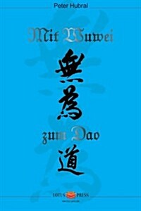 Mit Wuwei zum Dao: Mit Philía zum Lógos (German Edition) (Paperback)