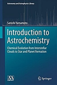 Introduction to Astrochemistry: Chemical Evolution from Interstellar Clouds to Star and Planet Formation (Hardcover, 2017)