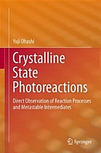 Crystalline State Photoreactions: Direct Observation of Reaction Processes and Metastable Intermediates (Hardcover, 2014)